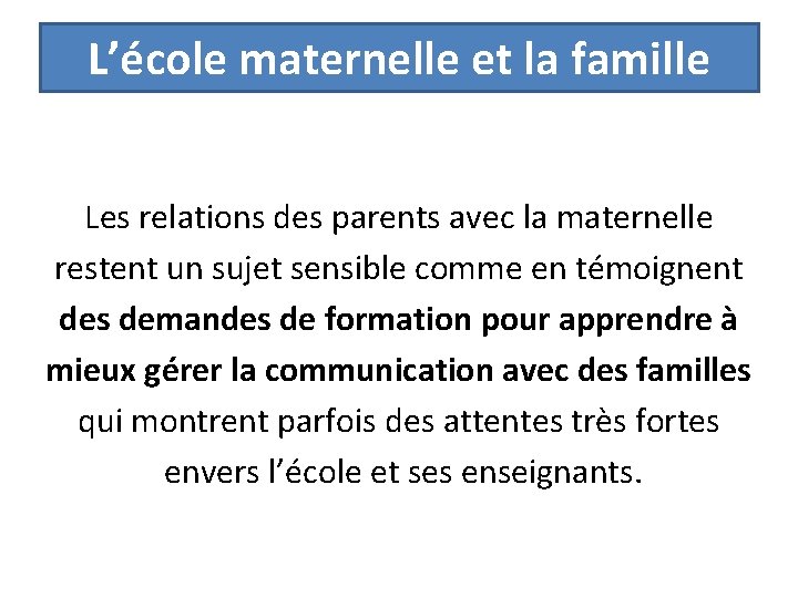 L’école maternelle et la famille Les relations des parents avec la maternelle restent un