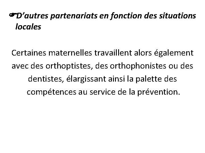  D’autres partenariats en fonction des situations locales Certaines maternelles travaillent alors également avec