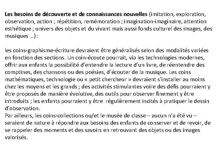 Les besoins de découverte et de connaissances nouvelles (imitation, exploration, observation, action ; répétition,