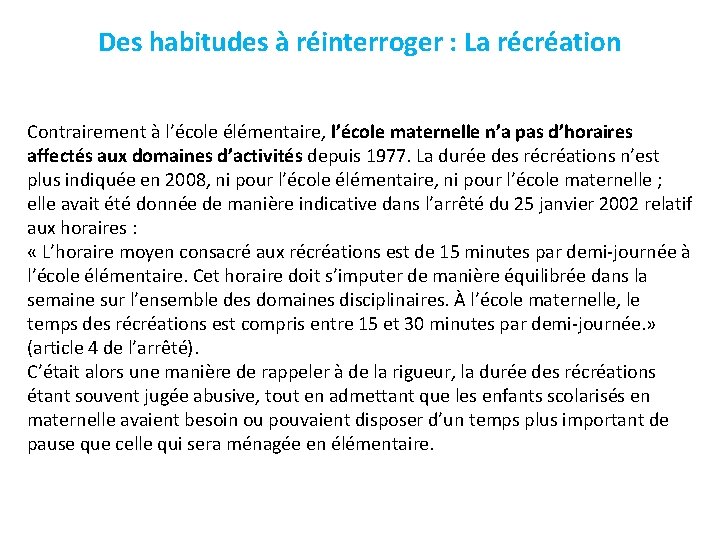 Des habitudes à réinterroger : La récréation Contrairement à l’école élémentaire, l’école maternelle n’a