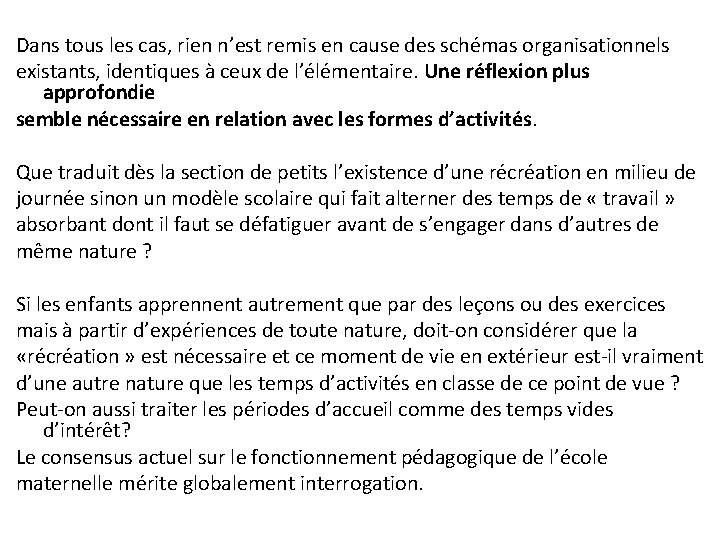 Dans tous les cas, rien n’est remis en cause des schémas organisationnels existants, identiques