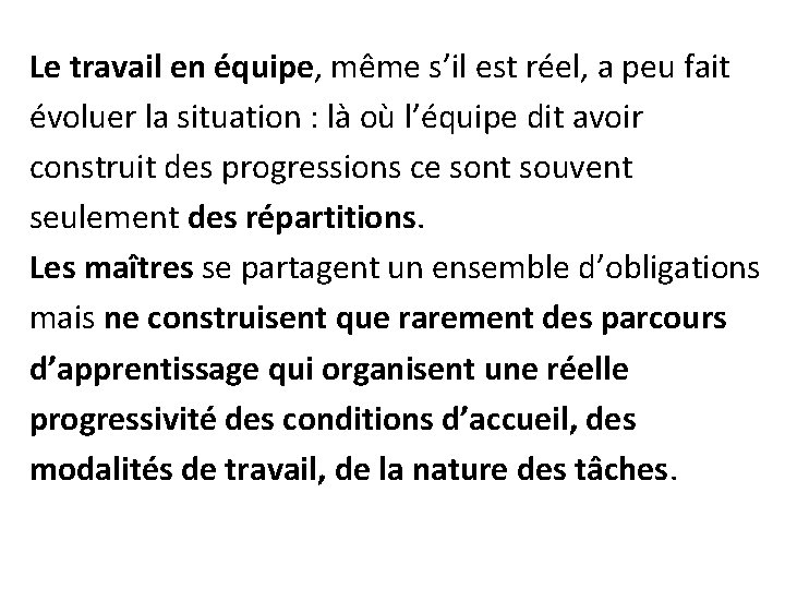 Le travail en équipe, même s’il est réel, a peu fait évoluer la situation