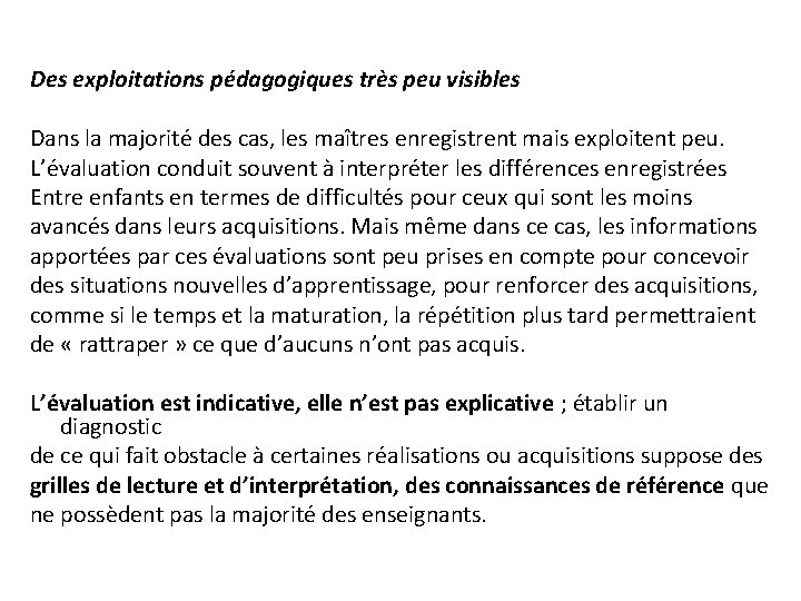 Des exploitations pédagogiques très peu visibles Dans la majorité des cas, les maîtres enregistrent