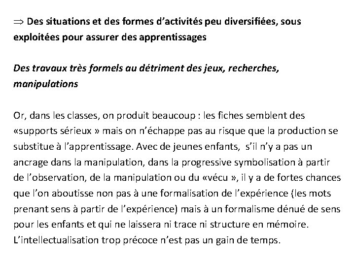 Þ Des situations et des formes d’activités peu diversifiées, sous exploitées pour assurer des