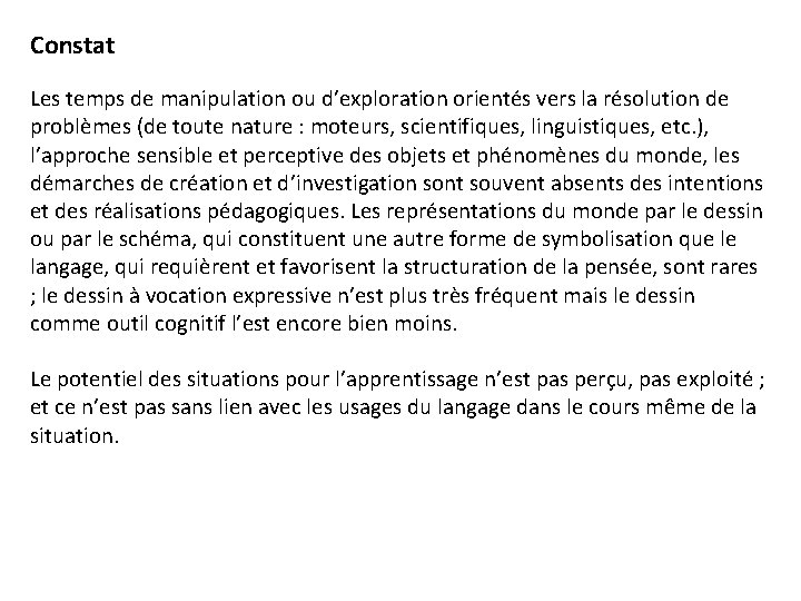 Constat Les temps de manipulation ou d’exploration orientés vers la résolution de problèmes (de