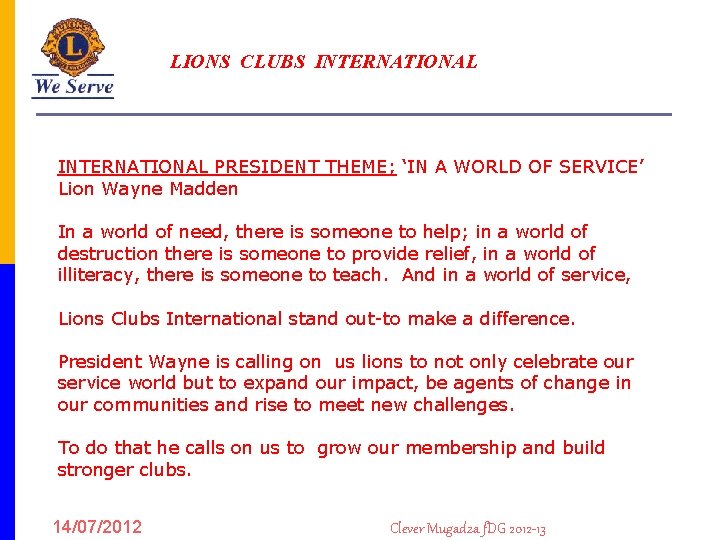 LIONS CLUBS INTERNATIONAL PRESIDENT THEME; ‘IN A WORLD OF SERVICE’ Lion Wayne Madden In