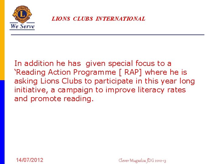 LIONS CLUBS INTERNATIONAL In addition he has given special focus to a ‘Reading Action