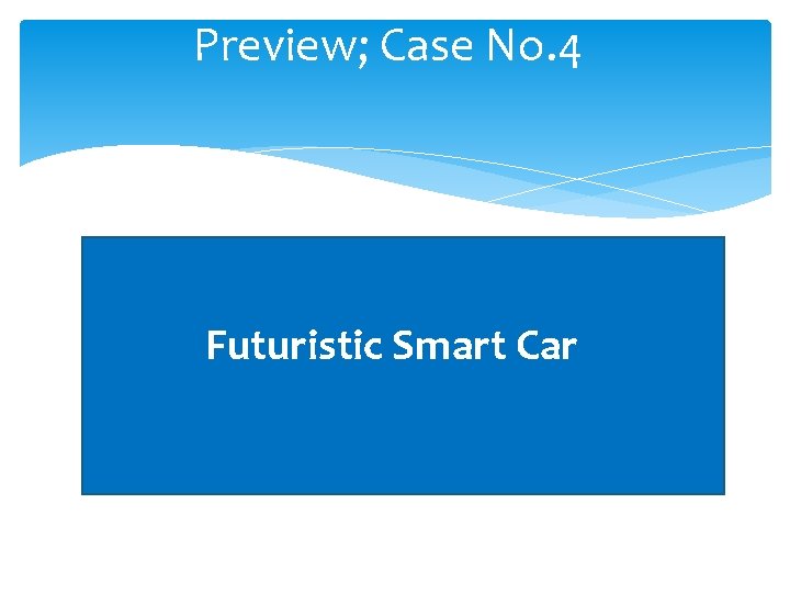 Preview; Case No. 4 Futuristic Smart Car 