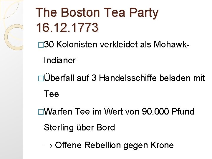 The Boston Tea Party 16. 12. 1773 � 30 Kolonisten verkleidet als Mohawk- Indianer