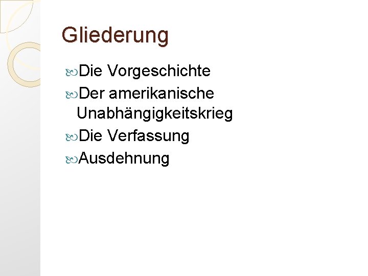 Gliederung Die Vorgeschichte Der amerikanische Unabhängigkeitskrieg Die Verfassung Ausdehnung 