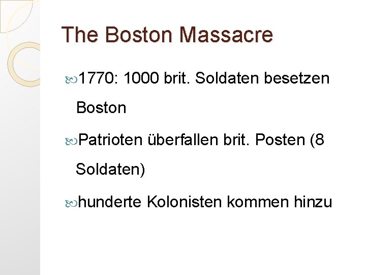 The Boston Massacre 1770: 1000 brit. Soldaten besetzen Boston Patrioten überfallen brit. Posten (8