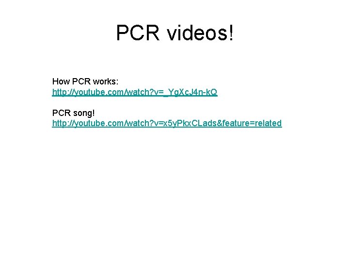 PCR videos! How PCR works: http: //youtube. com/watch? v=_Yg. Xc. J 4 n-k. Q