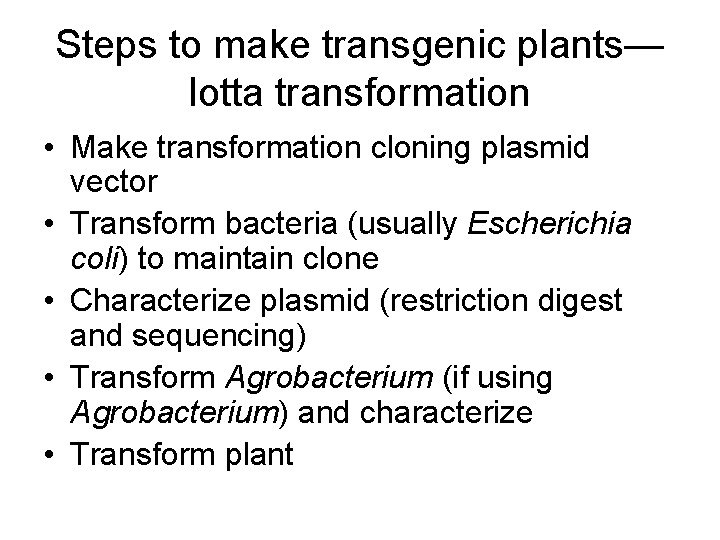 Steps to make transgenic plants— lotta transformation • Make transformation cloning plasmid vector •