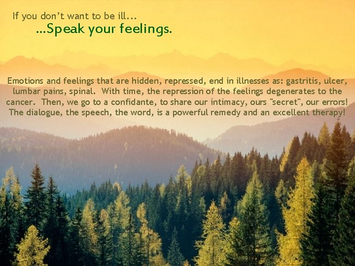 If you don’t want to be ill. . . Speak your feelings. Emotions and