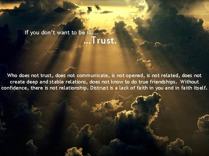 If you don’t want to be ill. . . Trust. Who does not trust,