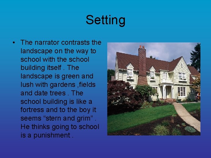 Setting • The narrator contrasts the landscape on the way to school with the