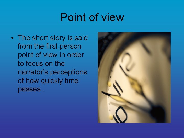 Point of view • The short story is said from the first person point