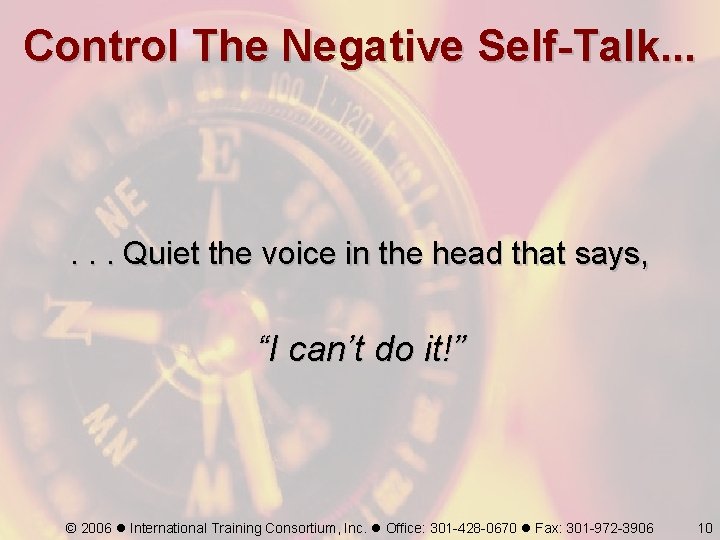 Control The Negative Self-Talk. . . Quiet the voice in the head that says,