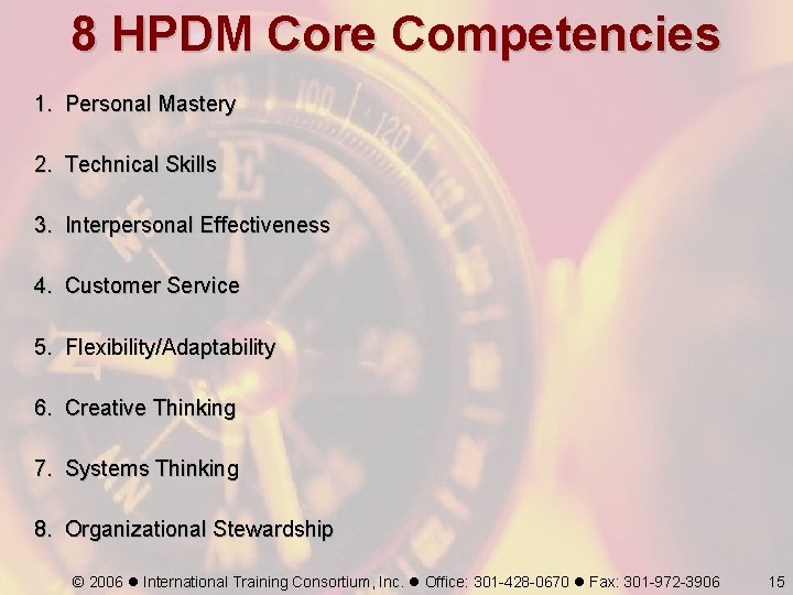 8 HPDM Core Competencies 1. Personal Mastery 2. Technical Skills 3. Interpersonal Effectiveness 4.