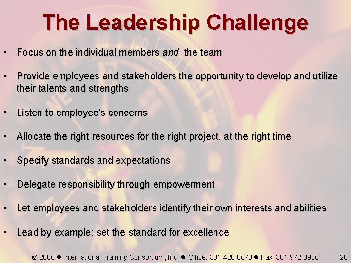 The Leadership Challenge • Focus on the individual members and the team • Provide