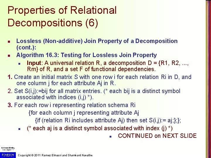 Properties of Relational Decompositions (6) Lossless (Non-additive) Join Property of a Decomposition (cont. ): Properties of Relational Decompositions (6) Lossless (Non-additive) Join Property of a Decomposition (cont. ):