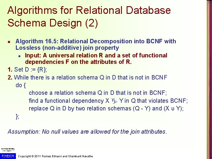 Algorithms for Relational Database Schema Design (2) Algorithm 16. 5: Relational Decomposition into BCNF Algorithms for Relational Database Schema Design (2) Algorithm 16. 5: Relational Decomposition into BCNF