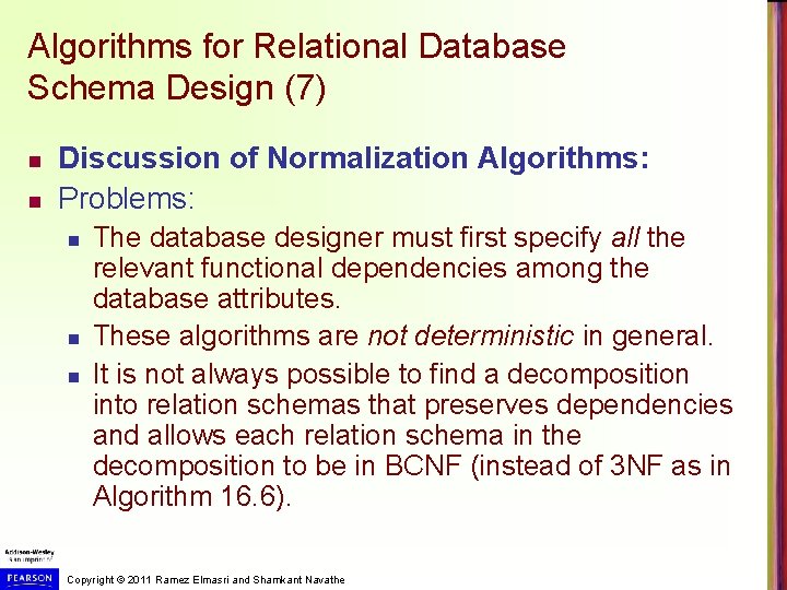 Algorithms for Relational Database Schema Design (7) n n Discussion of Normalization Algorithms: Problems: