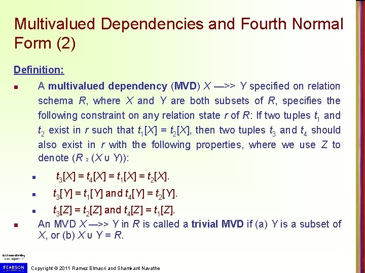 Multivalued Dependencies and Fourth Normal Form (2) Definition: A multivalued dependency (MVD) X —>> Multivalued Dependencies and Fourth Normal Form (2) Definition: A multivalued dependency (MVD) X —>>