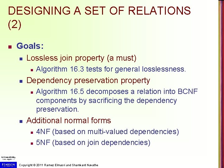 DESIGNING A SET OF RELATIONS (2) n Goals: n Lossless join property (a must)