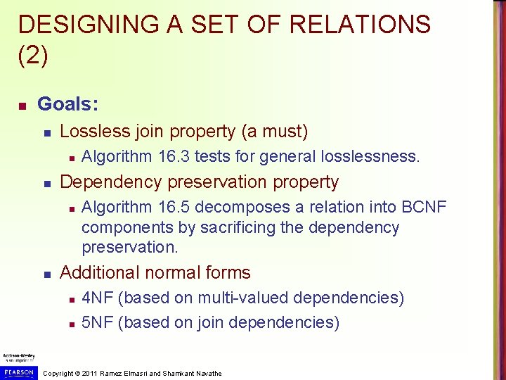 DESIGNING A SET OF RELATIONS (2) n Goals: n Lossless join property (a must) DESIGNING A SET OF RELATIONS (2) n Goals: n Lossless join property (a must)