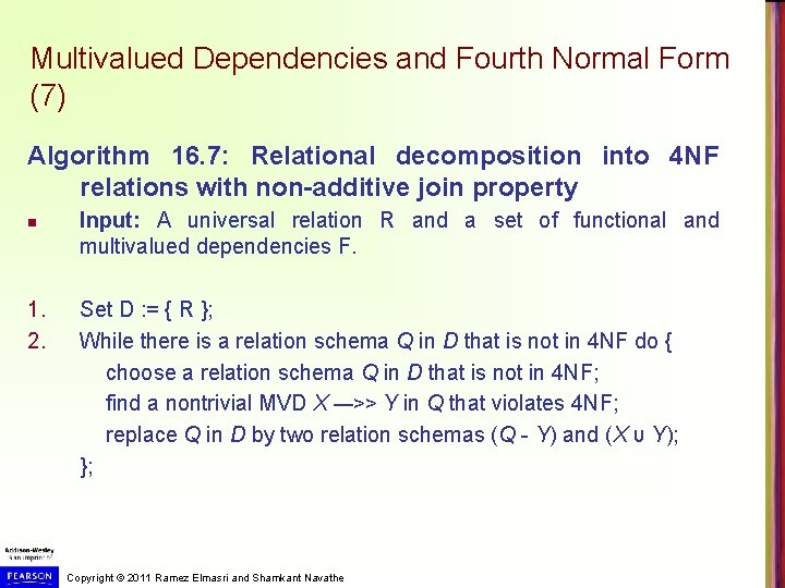 Multivalued Dependencies and Fourth Normal Form (7) Algorithm 16. 7: Relational decomposition into 4 Multivalued Dependencies and Fourth Normal Form (7) Algorithm 16. 7: Relational decomposition into 4
