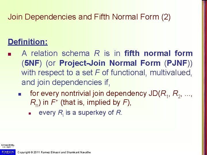 Join Dependencies and Fifth Normal Form (2) Definition: n A relation schema R is Join Dependencies and Fifth Normal Form (2) Definition: n A relation schema R is
