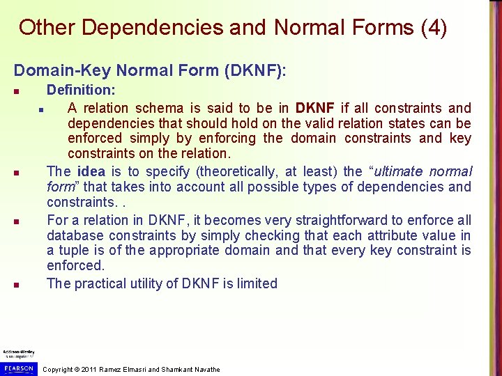 Other Dependencies and Normal Forms (4) Domain-Key Normal Form (DKNF): n n Definition: n