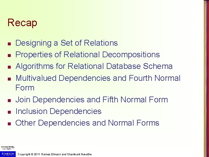 Recap n n n n Designing a Set of Relations Properties of Relational Decompositions