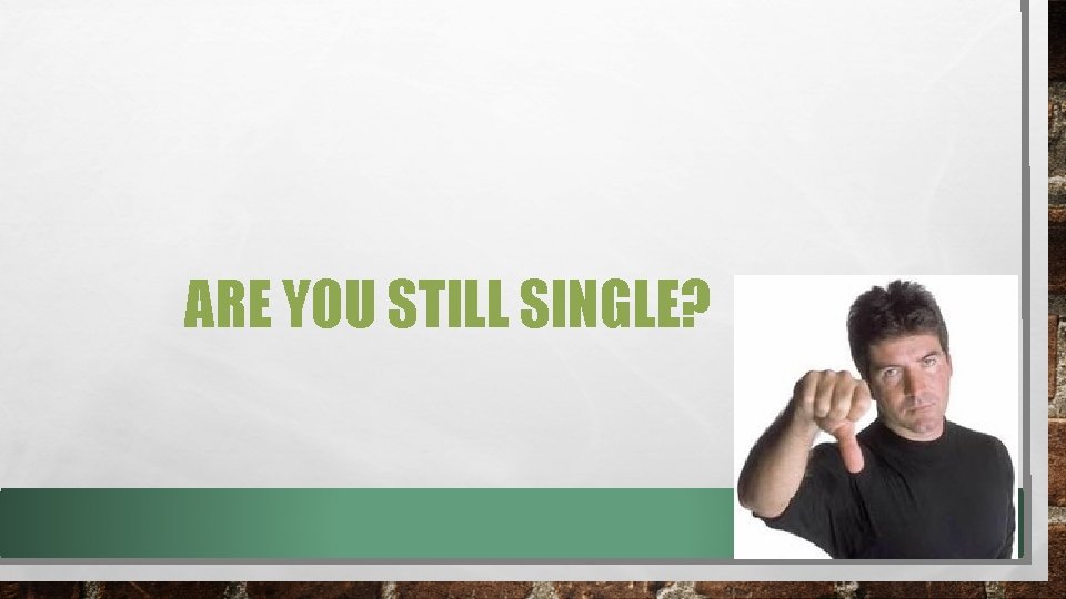 ARE YOU STILL SINGLE? 