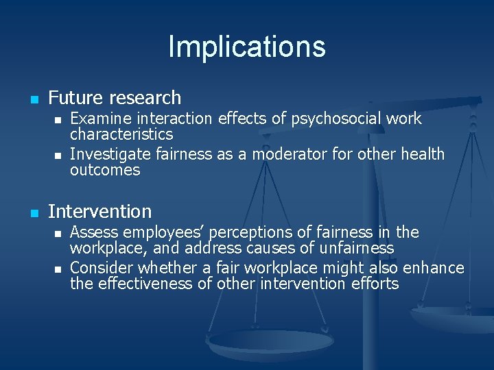 Implications n Future research n n n Examine interaction effects of psychosocial work characteristics