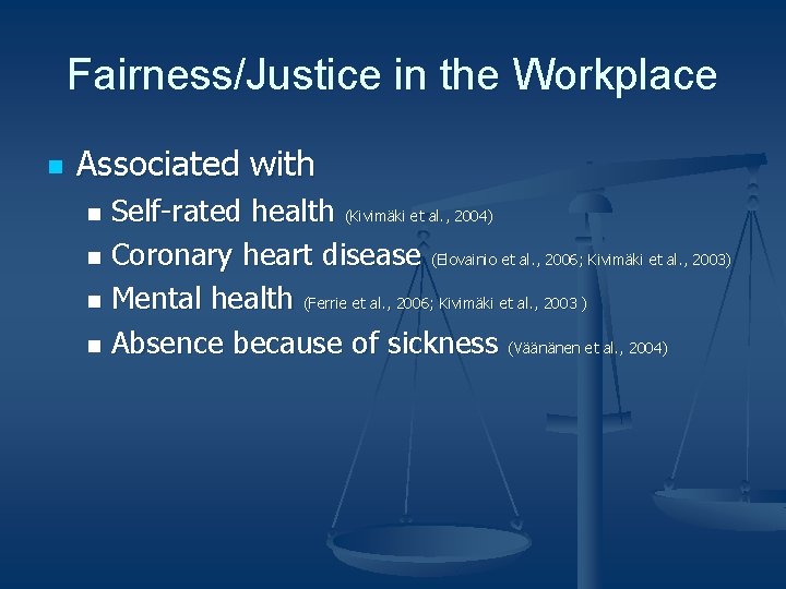 Fairness/Justice in the Workplace n Associated with Self-rated health (Kivimäki et al. , 2004)