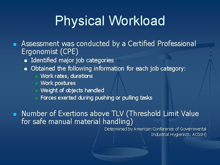 Physical Workload n Assessment was conducted by a Certified Professional Ergonomist (CPE) n n