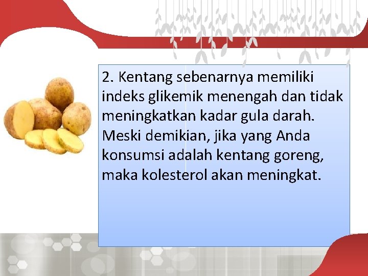 2. Kentang sebenarnya memiliki indeks glikemik menengah dan tidak meningkatkan kadar gula darah. Meski