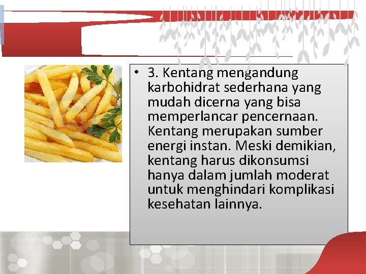  • 3. Kentang mengandung karbohidrat sederhana yang mudah dicerna yang bisa memperlancar pencernaan.