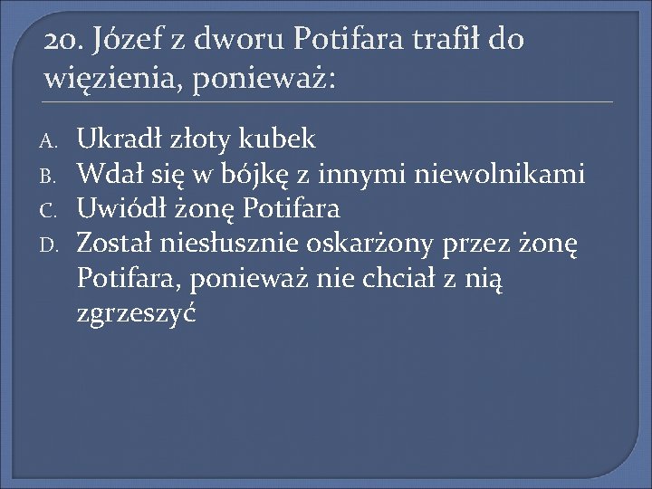 20. Józef z dworu Potifara trafił do więzienia, ponieważ: A. B. C. D. Ukradł