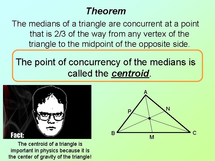 Theorem The medians of a triangle are concurrent at a point that is 2/3