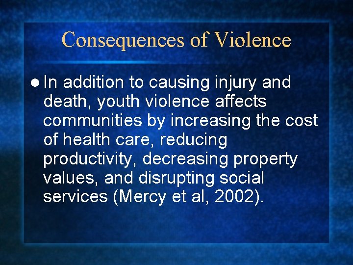 Consequences of Violence l In addition to causing injury and death, youth violence affects