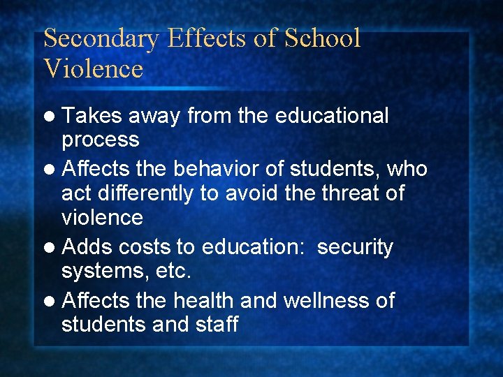 Secondary Effects of School Violence l Takes away from the educational process l Affects