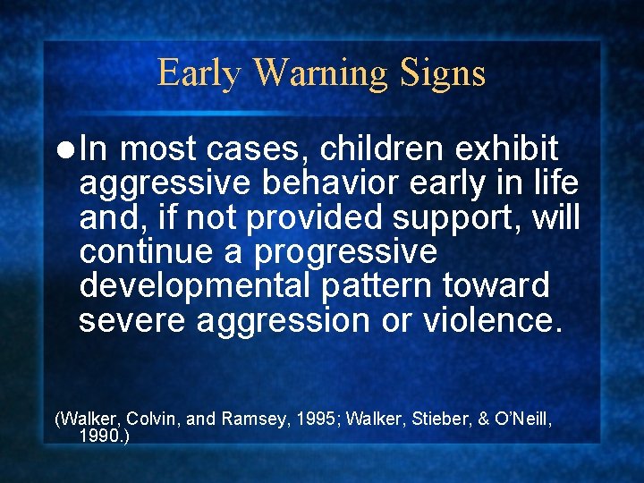 Early Warning Signs l In most cases, children exhibit aggressive behavior early in life