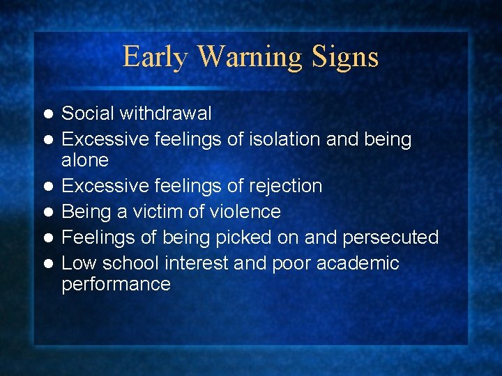 Early Warning Signs l l l Social withdrawal Excessive feelings of isolation and being