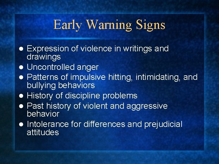 Early Warning Signs l l l Expression of violence in writings and drawings Uncontrolled