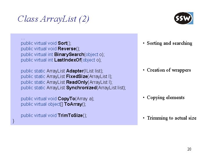 Class Array. List (2) … public virtual void Sort(); public virtual void Reverse(); public
