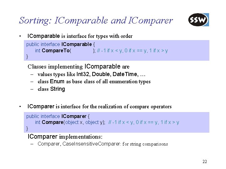 Sorting: IComparable and IComparer • IComparable is interface for types with order public interface