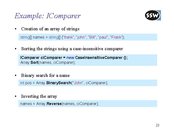 Example: IComparer • Creation of an array of strings string[] names = string[] {“frank”,